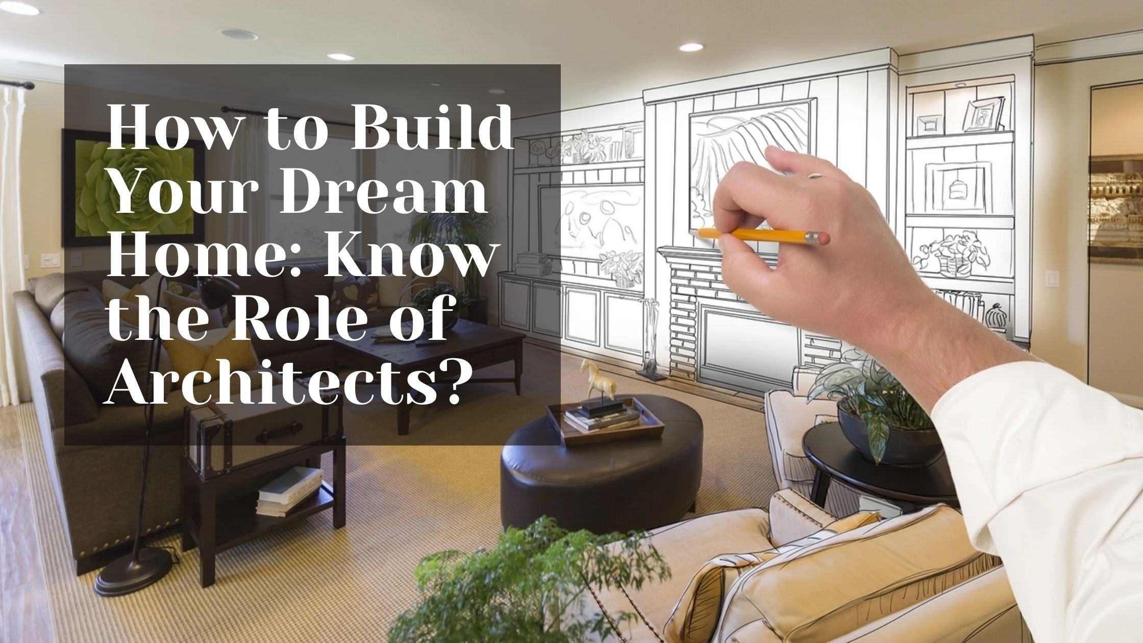 Tutorial WebsitHow to Build Your Dream Home Know the Role of Architectse Blog Banner